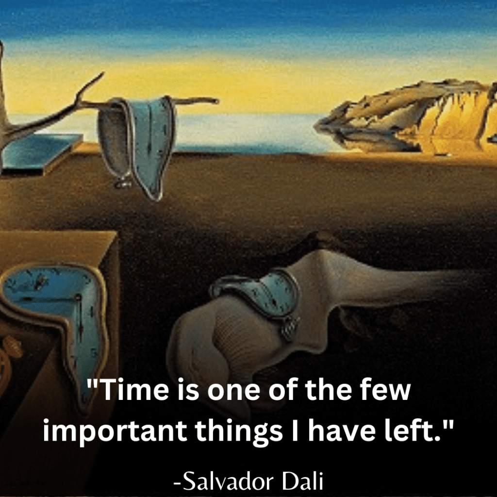 Salvador Dali's The Persistence of Memory painting with a quote by him written on it - The painting depicts A surreal landscape featuring melting clocks draped over barren landscape and a quote by Salvador Dali 'Time is one of the few important things I have left."