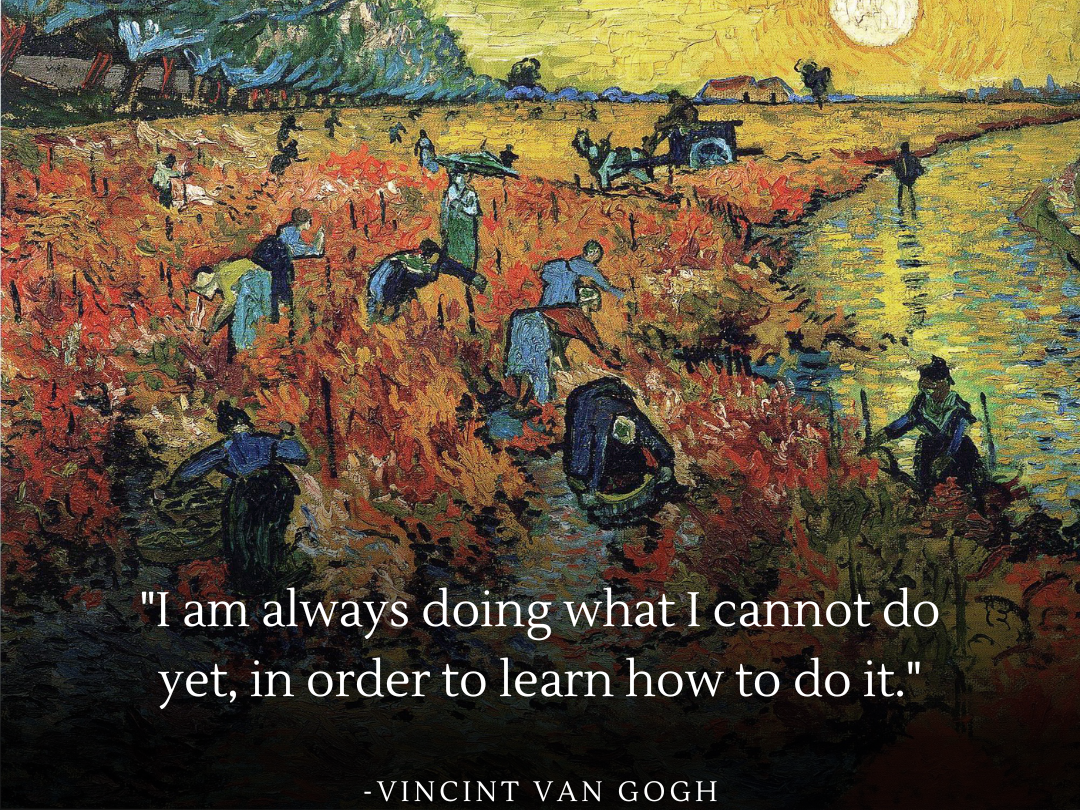 Quote poster featuring Vincent Van Gogh's painting 'The Red Vineyard at Arles' with the quote: 'I am always doing what I cannot do yet, in order to learn how to do it.' This scene shows laborers in a vibrant, color-rich vineyard under a yellow sky, symbolizing the beauty and challenge of learning new skills through real-world experience.