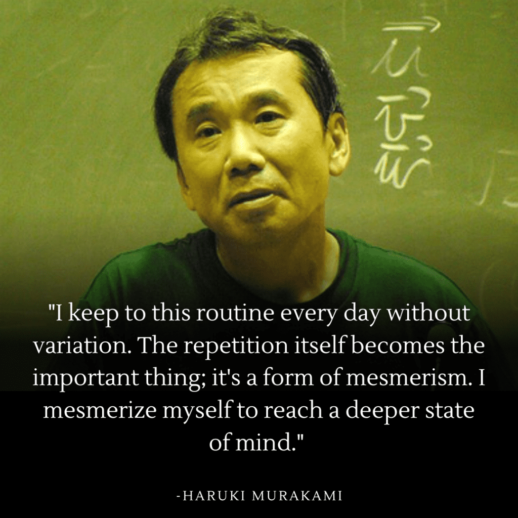 Haruki Murakami quote on his daily routine, with the author in front of a chalkboard. The quote says: "I keep to this routine every day without variation. The repetition itself becomes the important thing; it's a form of mesmerism. I mesmerize myself to reach a deeper state of mind."