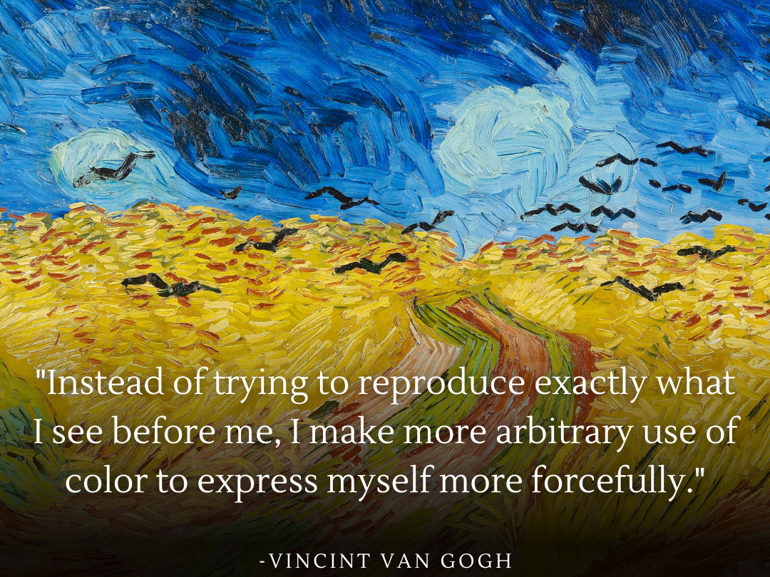 Quote poster featuring Vincent Van Gogh's painting 'Wheatfield with Crows' with the quote: 'Instead of trying to reproduce exactly what I see before me, I make more arbitrary use of color to express myself more forcefully.' The painting depicts a tumultuous sky over a golden field with crows flying above, symbolizing Van Gogh’s powerful and emotional use of color to convey feeling.