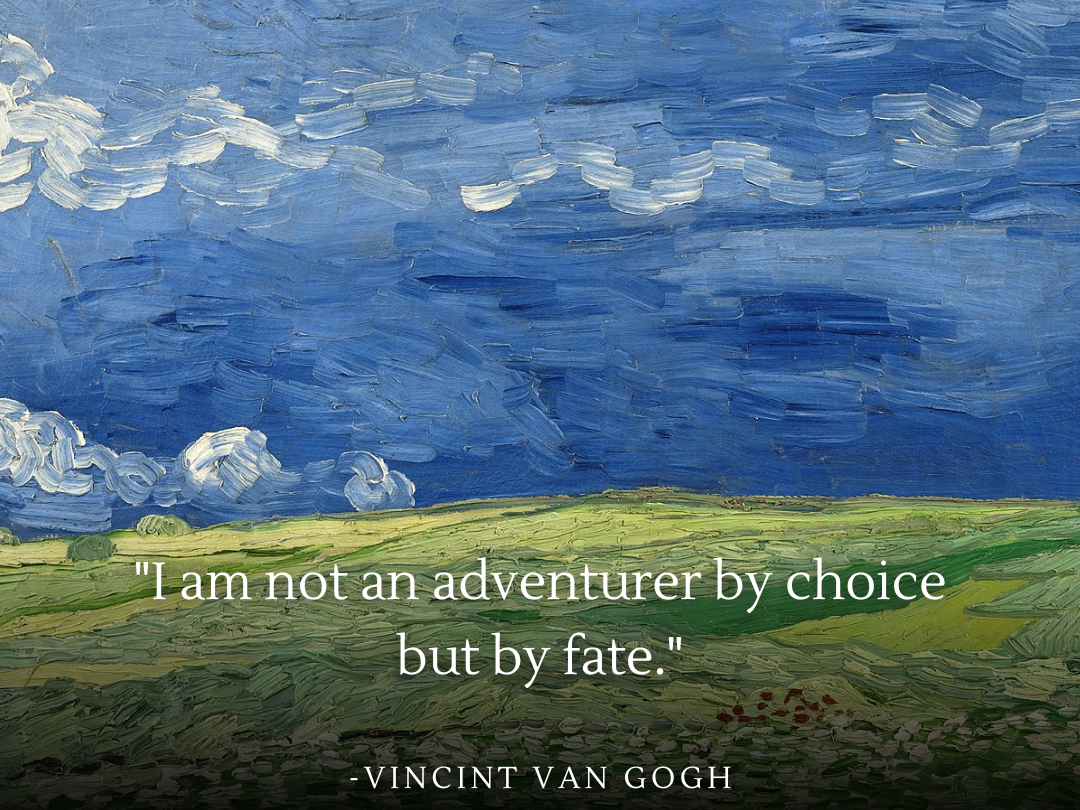 Quote poster featuring Vincent Van Gogh's painting 'Wheatfield Under Thunderclouds' with the quote: 'I am not an adventurer by choice but by fate.' The artwork shows a dynamic, stormy blue sky above a calm green field, symbolizing the contrasts and challenges Van Gogh faced in his life, led by the forces of fate rather than personal choice.